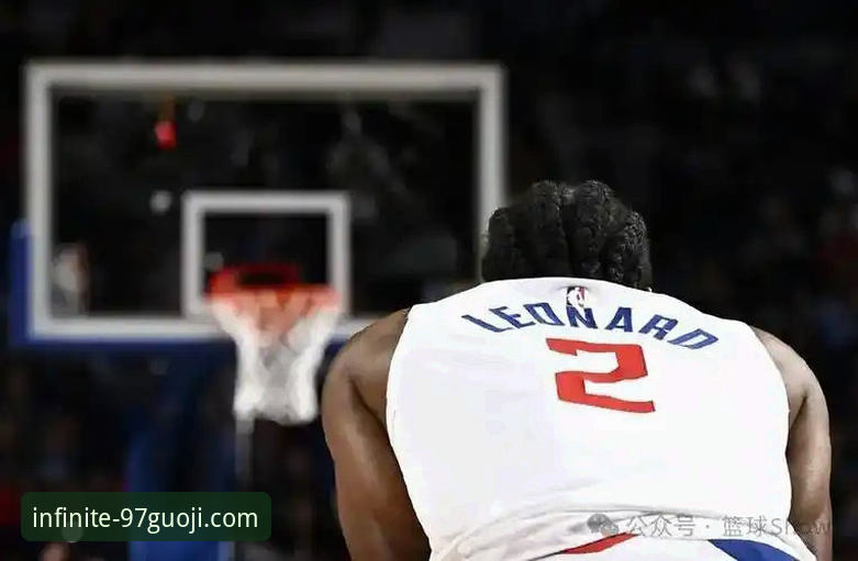 伦纳德手腕伤势vs快船输球：在97国际娱乐平台看NBA的真实体验